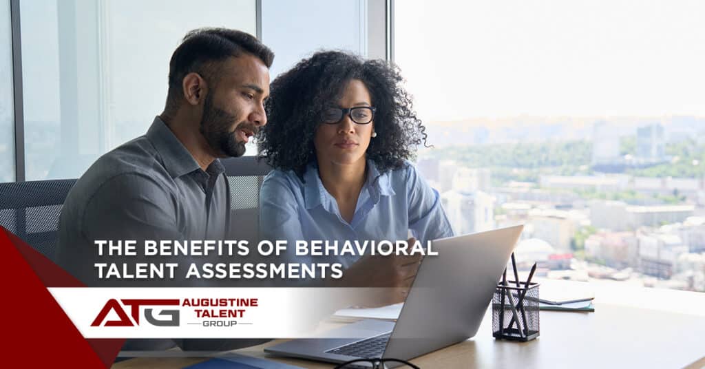 The Benefits of Behavioral Talent Assesments - Augustine Talent Group