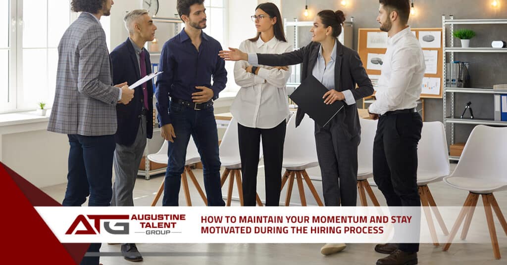 How to Maintain Your Momentum and Stay Motivated During the Hiring Process - Augustine Talent Group