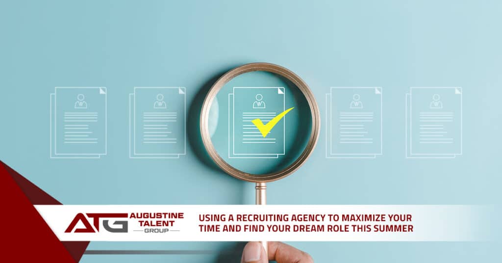 Using a Recruiting Agency to Maximize Your Time and Find Your Dream Role This Summer - Augustine Talent Group
