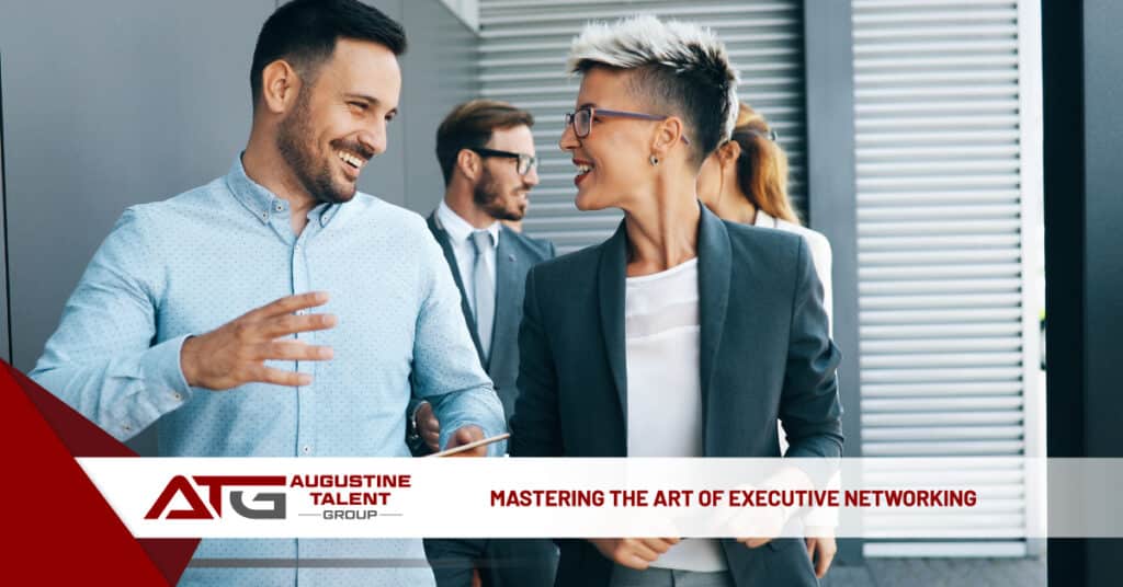 Mastering the Art of Executive Networking - Augustine Talent Group