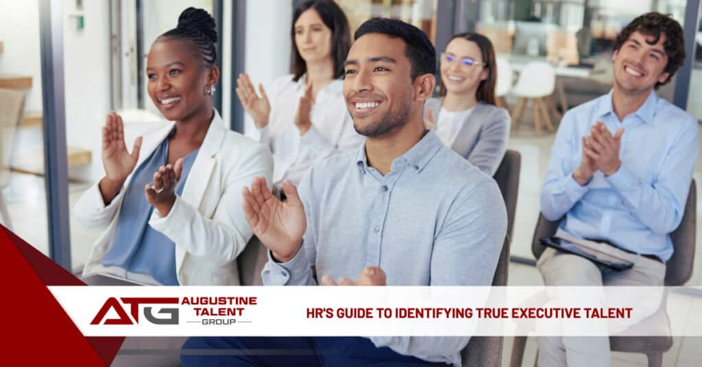 HR's Guide to Identifying True Executive Talent - Augustine Talent Group