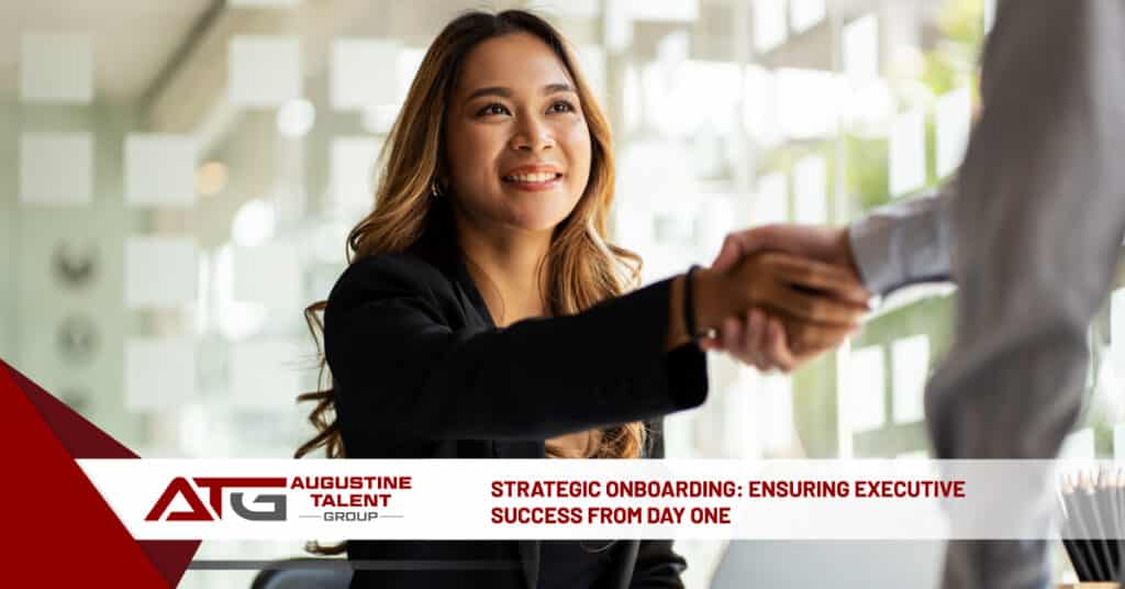 Strategic Onboarding: Ensuring Executive Success from Day One - Augustine Talent Group