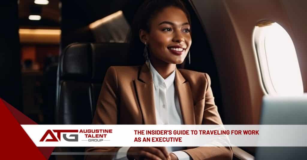 The Insider's Guide to Traveling for Work as an Executive - Augustine Talent Group