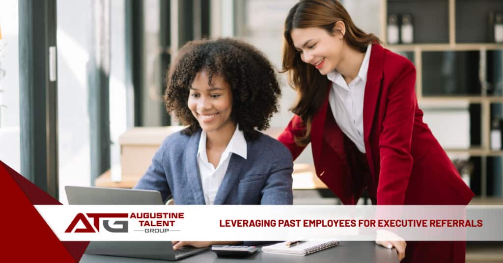 Leveraging Past Employees for Executive Referrals - Augustine Talent Group