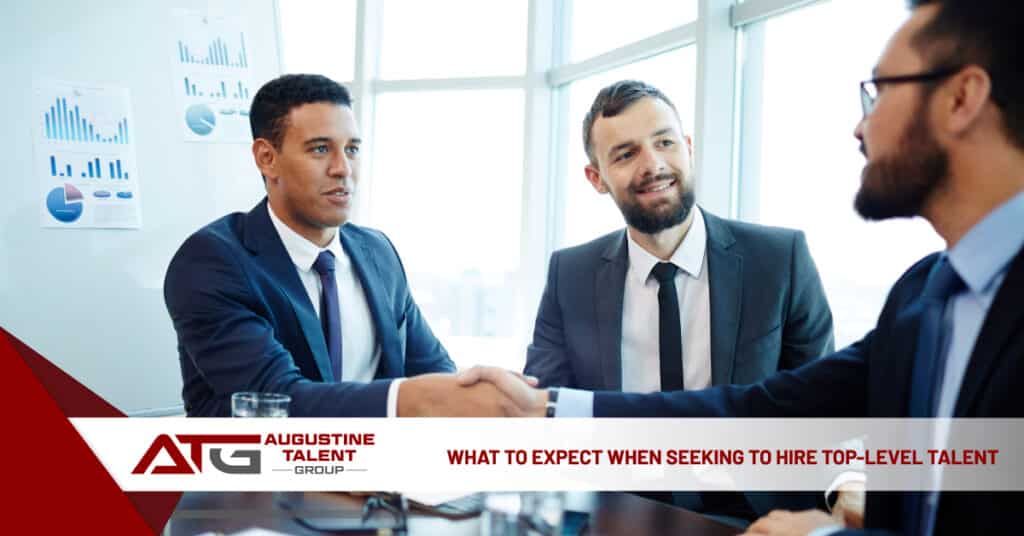 What to Expect When Seeking to Hire Top-Level Talent- Augustine Talent Group