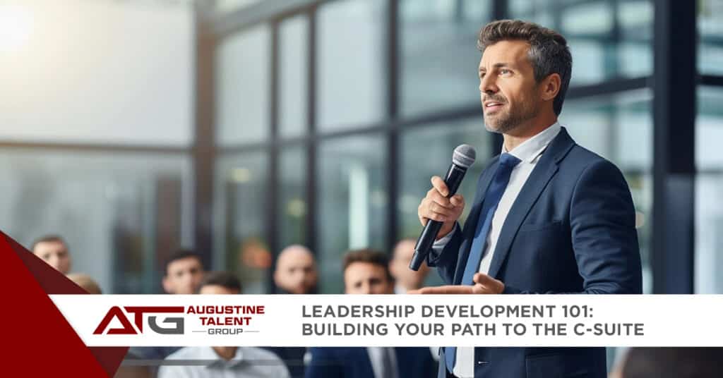 Leadership Development 101: Building Your Path to the C-Suite - Augustine Talent Group